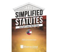 Simplified Statutes: Georgia Laws Made Easy: Criminal & Traffic Code