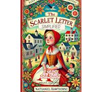 Simplified The Scarlet Letter- Full Book Rewritten in Modern, Easy to Understand English