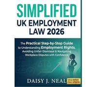 SIMPLIFIED UK EMPLOYMENT LAW 2026: The Practical Step-by-Step Guide to Understanding Employment Rights, Avoiding Unfair Dismissal & Navigating ... (The UK Straight to the Point Series)