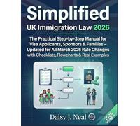 Simplified UK Immigration Law 2026: The Practical Step-by-Step Manual for Visa Applicants, Sponsors & Families - Updated for All March 2026 Rule ... (The UK Straight to the Point Series)