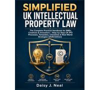 Simplified UK Intellectual Property Law: The Complete Practical Handbook for SMEs, Creatives & Innovators - Step-by-Step UK IPO Processes, Templates, ... (The UK Straight to the Point Series)