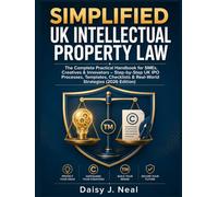 Simplified UK Intellectual Property Law: The Complete Practical Handbook for SMEs, Creatives & Innovators - Step-by-Step UK IPO Processes, Templates, ... (The UK Straight to the Point Series)