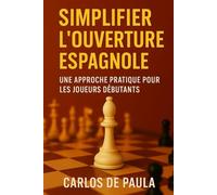 Simplifier l'ouverture espagnole: Une approche pratique pour les joueurs débutants