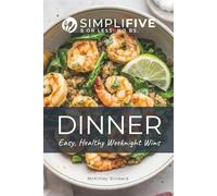 Simplifive Dinner: Easy, Healthy Recipes with 5 Ingredients or Less