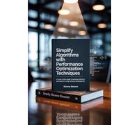 Simplify Algorithms with Performance Optimization Techniques: A Code-Centric Guide to Boosting Efficiency and Speed in Software Development