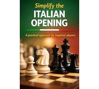 Simplify the Italian Opening: A practical approach for beginner players.