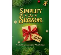 Simplify the Season 2025: Your Guide to Peaceful, Joy-Filled Holidays