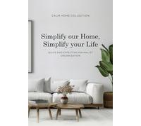 Simplify Your Home, Simplify Your Life: Quick and Effective Minimalist Organization