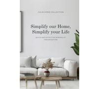 Simplify Your Home, Simplify Your Life: Quick and Effective Minimalist Organization