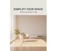 Simplify Your Space: Achieve Abundant Living