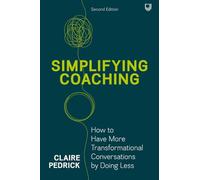 Simplifying Coaching: How to have more transformational conversations by doing less