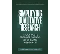 Simplifying Qualitative Research: A Complete Beginner’s Guide: Before Any Research: 2 (Simplifying Research Series)
