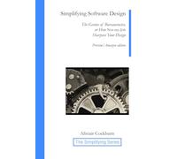Simplifying Software Design: The Genius of Bureaucracies, or How Not-My-Job Sharpens Your Design, Preview/Amazon Edition (The Simplifying Series)