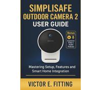 SimpliSafe Outdoor Camera 2 User Guide: Mastering Setup, Features and Smart Home Integration