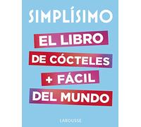 Simplísimo. El libro de cócteles más fácil del mundo (LAROUSSE - Libros Ilustrados/ Prácticos - Gastronomía)