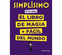 Simplísimo. El libro de magia más fácil del mundo (LAROUSSE - Infantil / Juvenil - Castellano - A partir de 8 años)