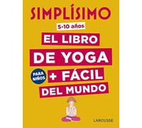 Simplísimo. El libro de yoga + fácil del mundo. Para niños (LAROUSSE - Infantil / Juvenil - Castellano - A partir de 8 años)