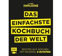 Simplissime - Das einfachste Kochbuch der Welt: Richtig gut kochen mit maximal 6 Zutaten