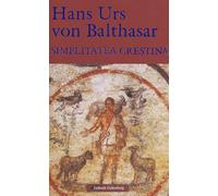 Simplitatea crestina - Hans Urs Von Balthasar, Editie in limba romana