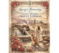 Simplon Orient Express Sketchbook: The Legend of Luxury Travel: 108 Pages Notebook for Sketches & Ideas | Lucy’s Journey to Venice 1915 | Vintage ... European Architecture & Travel Illustrations