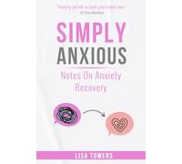 Simply Anxious - Notes on Anxiety Recovery: A Book to Bring Hope, Inspire Change and Empower You on Your Anxiety Recovery (Simply Anxious - Self Help Book Collection)