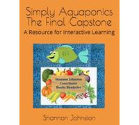 Simply Aquaponics The Final Capstone: A Resource for Interactive Learning