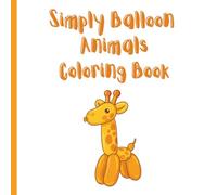Simply Balloon Animals Coloring Book: Coloring Book with cute balloon animals for kids of all ages as well as teens and adults.