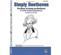Simply Beethoven: The Music of Ludwig Van Beethoven: 27 of His Timeless Masterpieces (Easy Piano) (Simply) by Alfred Publishing (2007) Paperback