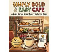 Simply Bold & Easy Cafe: A Cozy Coffee Shop Bakery Coloring Book for Adults & Seniors to Relax to - 50+ Stress-free Designs