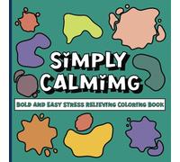 Simply Calming Bold and Easy Stress Relieving Coloring Book: Abstract Unstructured Coloring Book For Adults