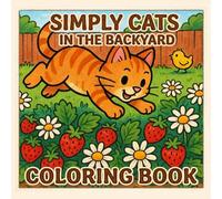 Simply Cats In the Backyard: An Easy and Relaxing Coloring Book Featuring Playful Kittens, Cute Furry Friends, and Beautiful Garden Scenes
