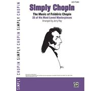 Simply chopin - the music of frederic chopin piano: The Music of Frédéric Chopin -- 25 of His Piano Masterpieces (Simply Series)