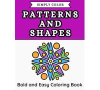 Simply Color - Simple Patterns and Shapes: Bold and Easy Coloring Book