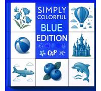 Simply Colorful - Blue Edition: A Relaxing Coloring Book for All Ages Featuring Blue Themed Objects and Scenes