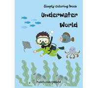 Simply Coloring Book For Kids: Underwater World: Dot Markers Activity Book For Kids Boys and Girls / Easy Guided Big Dots / Preschool Kindergarten Activities / Learning and Fun for Toddlers