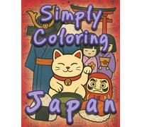 Simply Coloring Japan: Color and Learn: Japanese Culture Explained in 50 Drawings