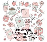 Simply Cute: A Coloring Book of Happy Little Things