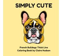 Simply Cute: French Bulldogs Thick Line Coloring Book
