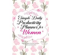 Simply Daily Productivity Planner for Women: Organize Your Day, Track Goals & Boost Productivity - 120 Pages, 6" x 9" Paperback