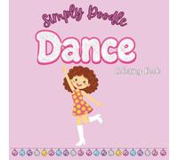 Simply Doodle Dance: A Cute & Easy Coloring Book for Kids, Teens & Adults | 30 Fun Dance-Themed Coloring Pages Featuring Ballet, Hip-Hop, Disco, ... Dances & More: Fun dance themed coloring book