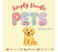 Simply Doodle Pets: Cute & Easy Coloring Book for All Ages | 30 Adorable Dogs, Cats, Rabbits, Birds & More Fun Animal Coloring Pages: A Cute Pet-Themed Coloring Book