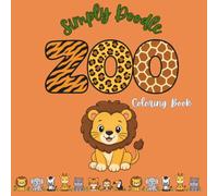 Simply Doodle Zoo: Cute Zoo Animal Coloring Book for Kids, Teens & Adults | 30 Fun and Easy Animal Coloring Pages Featuring Lions, Elephants, ... & More: Cute and Easy Zoo Coloring Book