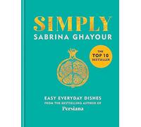 Simply: Easy everyday dishes: The 5th book from the bestselling author of Persiana, Sirocco, Feasts and Bazaar