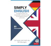 SIMPLY ENGLISH B1: 30 englische Kurzgeschichten mit Übungen, Vokabeln, Grammatik und Audio (Intermediate) - für Selbstlerner
