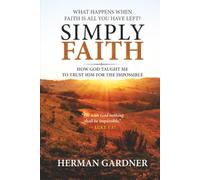 Simply Faith: How God Taught Me To Trust Him For The Impossible