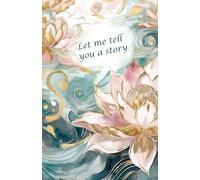 Simply flowers: Let me Tell You a Story, Lined Journal Notebook, 150 Pages, Notebook for Work & Note Taking, Journals for Writing, (5.5"x8.5"): For ... ideas, for school, office, bible or diary