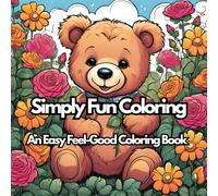 Simply Fun Coloring: An Easy Feel-Good Coloring Book