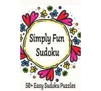 Simply Fun Sudoku: 50+ Easy Sudoku Puzzles for Relaxation, Focus, and Fun
