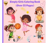 Simply Girls Coloring Book: Variety of detail, and great for those ages 3 and up looking to color pictures of everyday girl life.