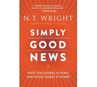 Simply Good News: Why the Gospel Is News and What Makes It Good